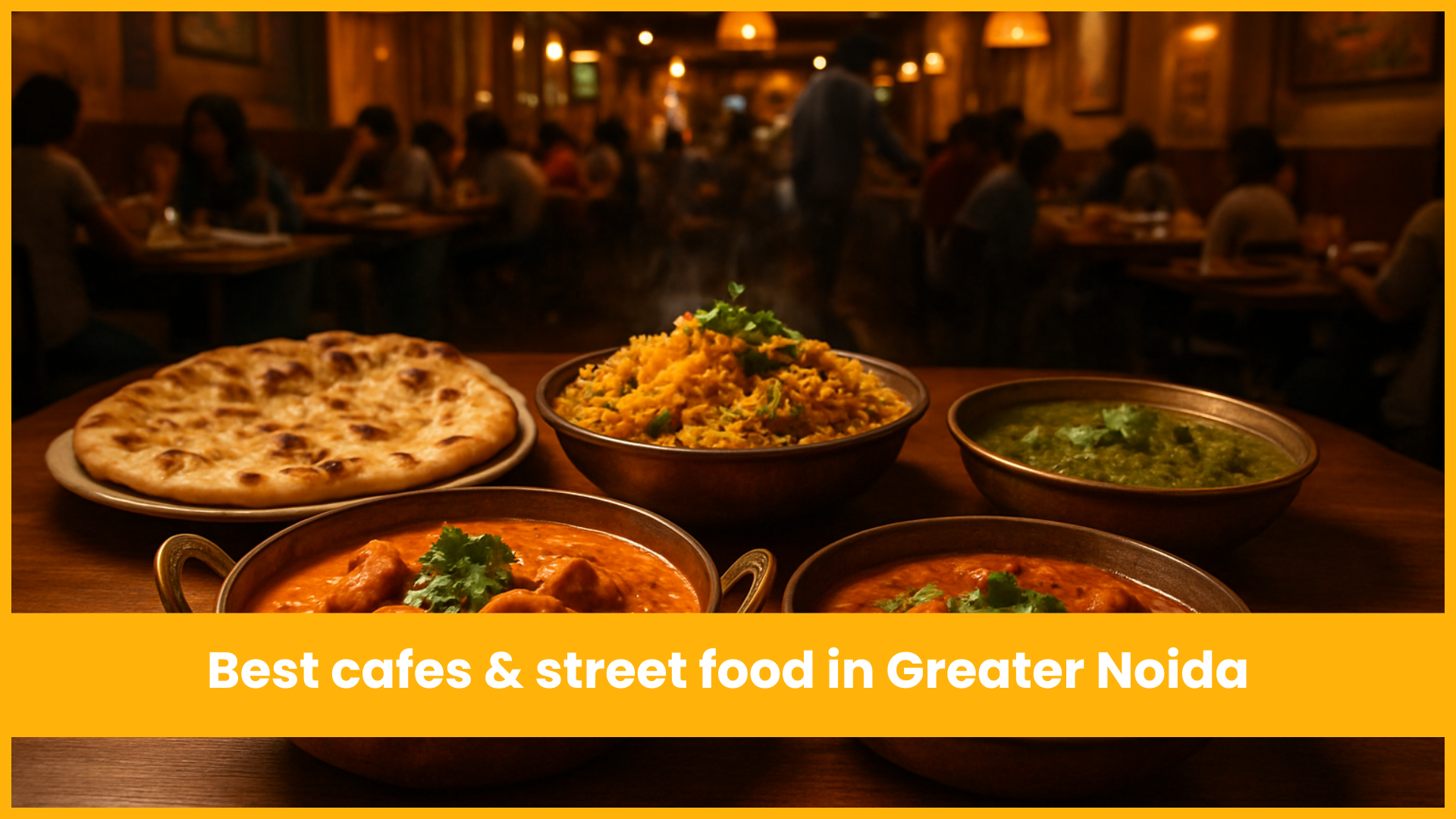 Food Guide: Best Cafes and Street Food in Greater Noida
